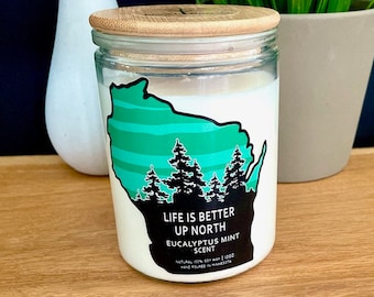Wisconsin Candle - Life Is Better Up North - Wisconsin Gift - soy candle - Eucalyptus Spearmint - gifts under 25 - Wisconsin Nice