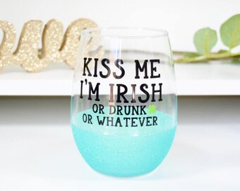 Kiss me i’m irish or drunk or whatever - st. patrick’s day wine glass