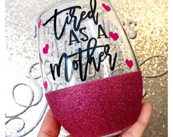 Tired As A Mother Glitter Wine Glass - Mom Wine Glass - Funny Wine Glass - Glitter Dipped Wine Glass - Funny Mom Wine Glass