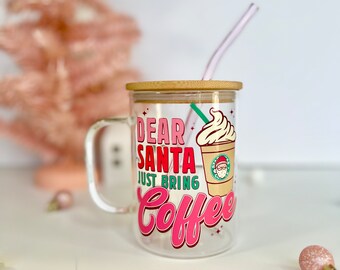 Dear Santa Just Bring Coffee Glass Tumbler Mug - Iced Coffee Cup - Glass Tumbler - Christmas Mug - Glass Mug - Christmas Cup - Coffee Lovers