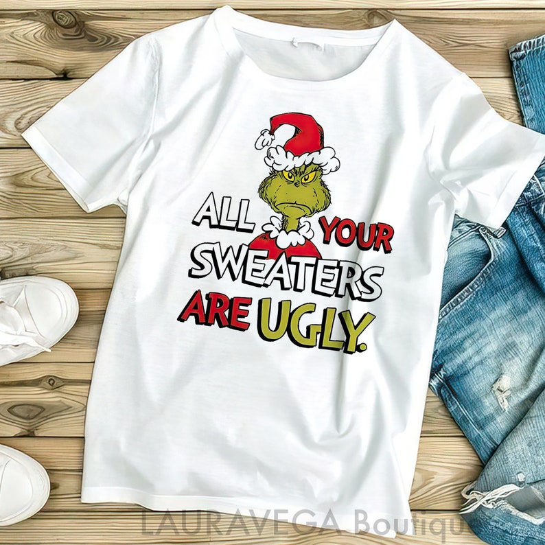 All of Your Sweaters Are Ugly Sweatshirt, Grinch Christmas Shirt, Funny