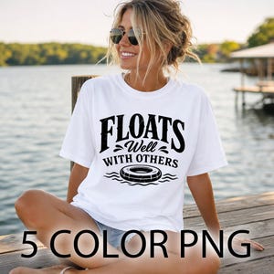 May include: White t-shirt with the text "FLOATS Well WITH OTHERS" in black. The design includes a swim ring and waves. The image also includes the text "5 COLOR PNG".