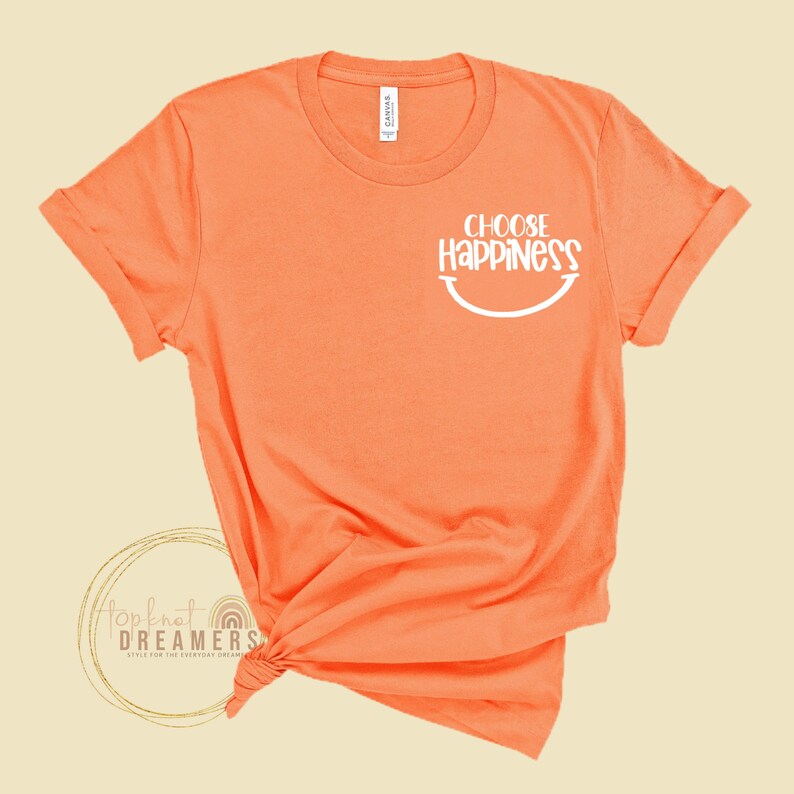 Motivational Shirt Inspirational T-Shirt Choose Happiness Shirt Graphic Tee Womens Graphic Tees Positive Shirt
