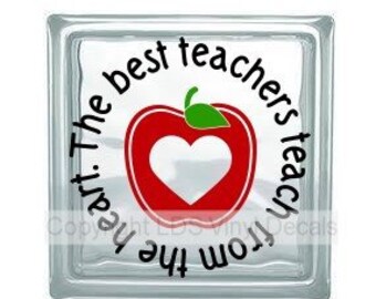 The best teachers teach from the heart. (with apple) - Vinyl Lettering for 8x8 Glass Blocks - Teacher Appreciation Craft Decals