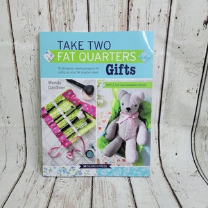 Take Two Fat Quarters Gifts Edition  |  16 sewing projects for using up your fat quarter stash