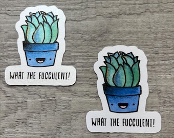 What The Fucculent Sticker - Plant Sticker - Plant Pun - Vinyl Sticker - Funny Plant