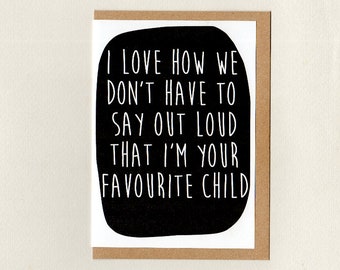 I Love How We Don't Have To Say Out Loud That I'm Your Favourite / Favorite Child . card . hipster mothers fathers day thank you . australia