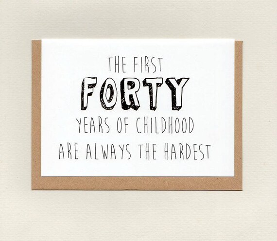 The First FORTY Years of Childhood Are Always the Hardest . | Etsy