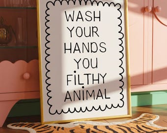 Funny Bathroom Art Print: Wash Your Hands, Filthy Animal (Digital Download)