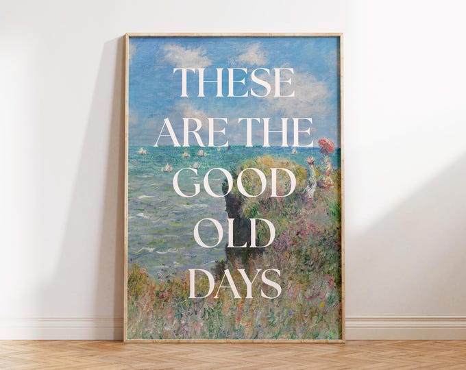 Monet Print: These Are The Good Old Days Typography Art (Digital Download)