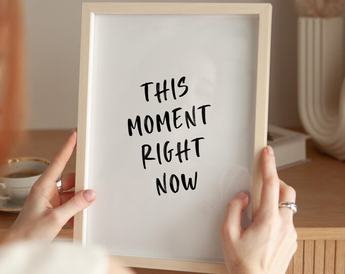 This Moment Right Now Print Minimalist Quote Wall Art Motivational Poster Mindfulness Typography Modern Home Decor Digital Download 1 Print