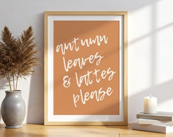 Autumn Leaves and Lattes Please Print Cozy Fall Quote Wall Art Pumpkin Spice Poster Neutral Autumn Decor Digital Download 1 Print
