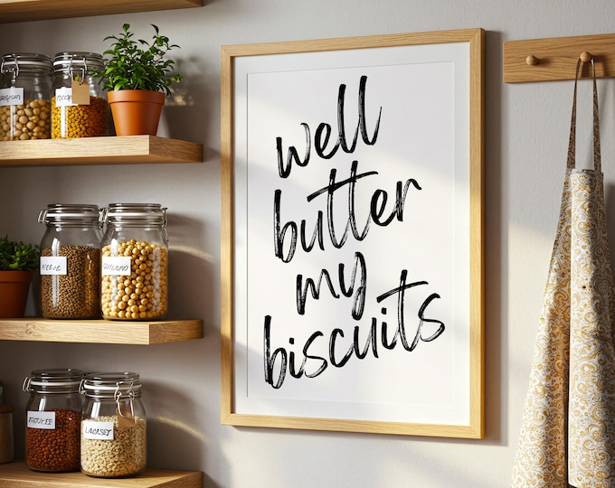 Well Butter My Biscuits Print | Funny Southern Quote Wall Art | Rustic Farmhouse Typography Poster | Kitchen Country Decor Digital Download