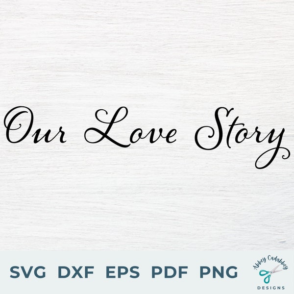 Our Love Story SVG - Wedding Sign SVG - Wedding SVG - Wedding Decor Svg - Our Love Story Sign - Vinyl Cut File Svg Dxf Pdf Png Eps