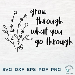 Grow Through What You Go Through SVG - Inspirational Quote Svg - Lavender Floral Svg - Commercial Use Svg Dxf Png Pdf Eps