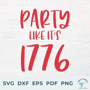 Party Like It&#39;s 1776 SVG - 4th of July SVG - Independence Day SVG - Patriotic Svg - America Svg - Patriotic Shirt Svg - 4th of July Shirt