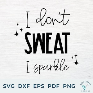 I Don&#39;t Sweat I Sparkle SVG - Workout SVG - Gym SVG - Fitness Svg - I Don&#39;t Sweat Svg - I Sparkle Svg - Strong Woman Svg - Girl Power Svg