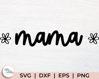 Flower Mama SVG - Floral Mom SVG - Mom Life Svg - SAHM Svg - Mama Shirt Svg - Girl Mom Boy Mom Svg - Mom Shirt Design - Cut File Dxf Eps Png