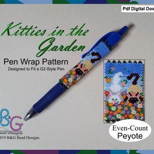 May include: A blue pen with a beaded design of kittens in a garden. The beadwork is done in even-count peyote stitch. The image includes the text "Kitties in the Garden", "Pen Wrap Pattern", "Designed to Fit a G2-Style Pen", "B&G Bead Designs", and "©2019 B&G Bead Designs".