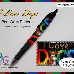 May include: A digital download pattern for a beaded pen wrap featuring a colorful design with the text "I Love Dogs" and the words "Even-Count Peyote".