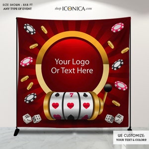 May include: A red backdrop with a casino theme, featuring a slot machine, dice, poker chips, and gold coins. The backdrop includes the text "Your Logo Or Text Here" and "We Customize: Your Text & Colors!" The size shown is 8x8 ft.