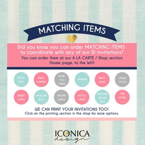 以下が含まれることがあります： ピンクとブルーのストライプの背景に、ネイビーブルーのボックスに「MATCHING ITEMS」というテキストが書かれています。「Did you know you can order MATCHING ITEMS to coordinate with any of our ID invitations? You can order them at our A LA CARTE / Shop section (home page, to the left)」というテキストが黒で書かれています。テキストの下には、さまざまなパーティー用品がリストされた12個の円があります。「WE CAN PRINT YOUR INVITATIONS TOO! Click on the printing section in the shop for more options.」というテキストが黒で書かれています。「ICONICA design」というテキストが黒で書かれており、金色のハートが付いています。
