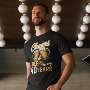 Men's Funny 40th Birthday T Shirt Cheers Beers Forty Years TShirt 40 Birthday Gift Idea Graphic Tee Beer Shirts