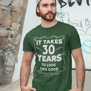 Men's Funny 30th Birthday T-Shirt It Takes Thirty Years Look This Good Shirt Gift Idea Vintage Tee 30 Years Man Unisex image 1