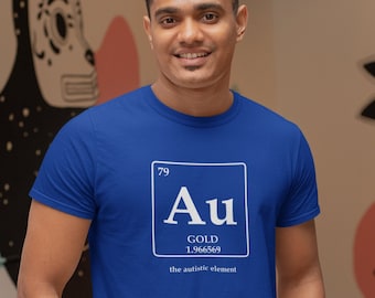 Men's Funny Autism Shirt Au Gold Autistic Element TShirt Science Geek Neurodivergent Colorful AuDHD ASD Unisex Tee