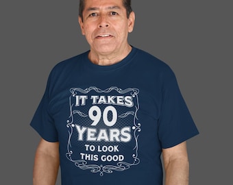 Funny 90th Birthday T-Shirt It Takes Ninety Years Look This Good Shirt Gift Idea Vintage Tee 90 Years Unisex