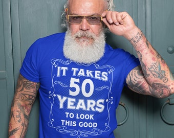 Men's Funny 50th Birthday T-Shirt It Takes Fifty Years Look This Good Shirt Gift Idea Vintage Tee 50 Years Man Unisex