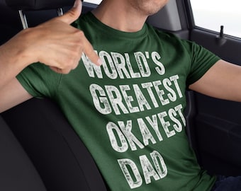 Men's Funny Dad T Shirt World's Greatest Okayest Dad TShirt Father's Day Gift Idea Tee