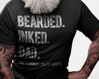 Men's Dad T Shirt Bearded Inked Shirts Like Normal Dad But Bada*s Funny Shirts Gift For Him