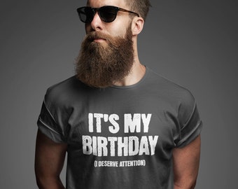 Men's Funny It's My Birthday Shirt Grunge Deserve Attention Shirt Fun Gift Idea Vintage Tee 40 50 60 70 For Him Years Man Unisex