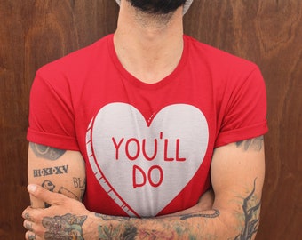 Men's Funny Valentine's Day Shirt You'll Do Shirt Heart T Shirt Fun Valentine Shirt Valentines Tee