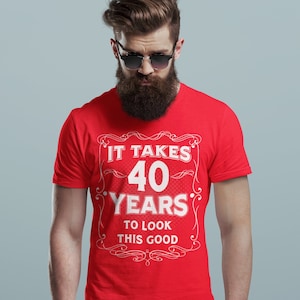 Men's Funny 40th Birthday T-Shirt It Takes Forty Years Look This Good Shirt Gift Idea Vintage Tee 40 Years Man Unisex
