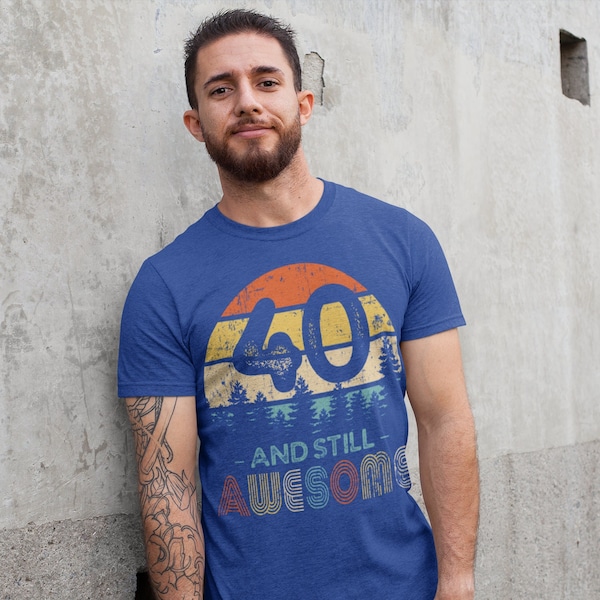 Men's 40th Birthday T-Shirt 40 And Still Awesome Forty Years Old Shirt Gift Idea 40th Birthday Shirts Vintage Fortieth Tee Shirt Man Unisex