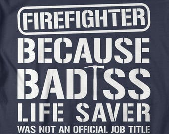 Men's Unisex Firefighter Bad*ss Lifesaver Funny T-shirt Firemen Fireman T-Shirts Hilarious Gift Idea