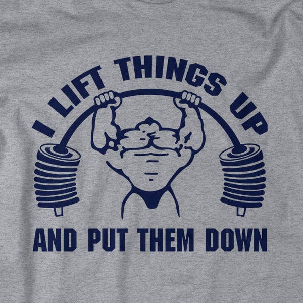 Funny Workout Shirt - Lift Things Up Put Them Down T-Shirt Funny Gym Apparel Men Women BodyBuilder