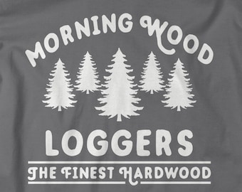 Funny Offensive Lumberjack T-Shirt Morning Wood Loggers Shirt Hilarious Gift Idea Shirts