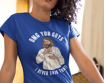 Women's Funny Jesus Shirt, OMG You Guys, Christian T Shirt, Never Said That, Bible Saying, Gift Idea, Religious Humor, Ladies, Woman's Cut,