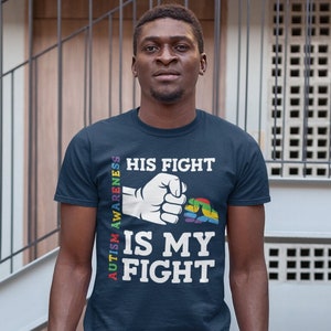 Men&#39;s Autism Dad T Shirt His Fight Is My Fight Shirt Colorful Tee Autism Awareness Month April Autistic Gift Shirt Man Unisex TShirt
