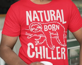 Men's Funny Sloth T Shirt Sloth Shirts Natural Born Chiller T-Shirt Hilarious Shirts Gift Idea Sloth Shirt