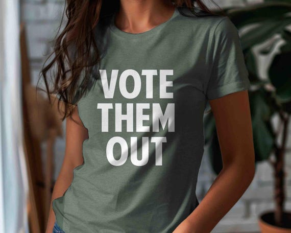 Men's Vote TShirt Vote Them Out Shirt Tee Anti Republican Gift Idea Vote Blue Tee Mid Term Mid-Term Unisex T Shirt Election Women's