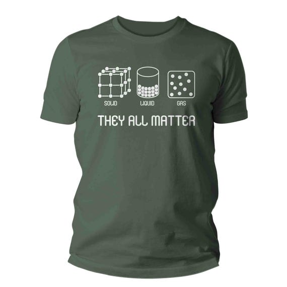 Men's Funny Science Shirt Cute Chemistry Gift Idea Solid Liquid Gas Matter Pun Teacher Scientist Molecule Element T Shirt Unisex TShirt