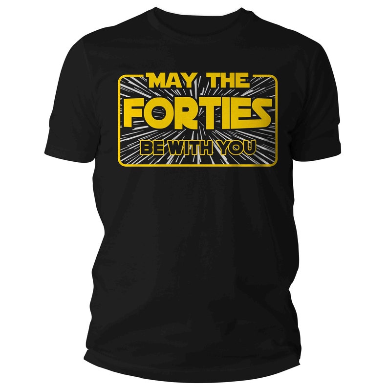 Men's Funny Birthday T Shirt May The Forties Be With You Shirt Geek Hyperspace Forty Gift 40th Gift For Him Unisex Tee Man immagine 4