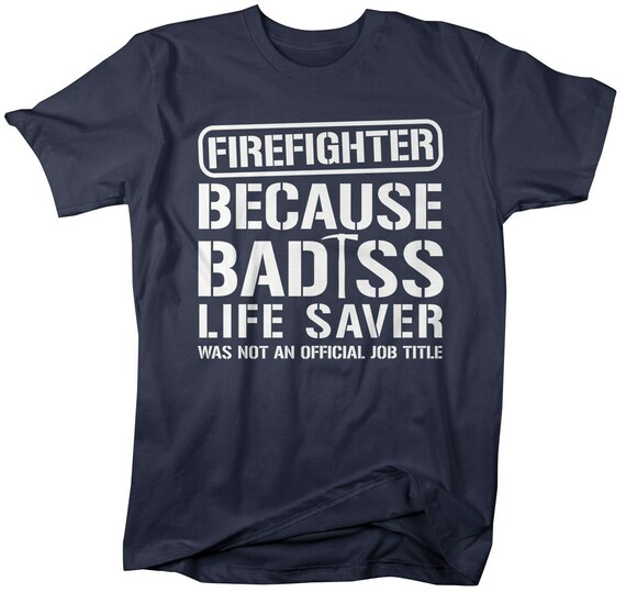 Men's Unisex Firefighter Bad*ss Lifesaver Funny T-shirt Firemen Fireman T-Shirts Hilarious Gift Idea