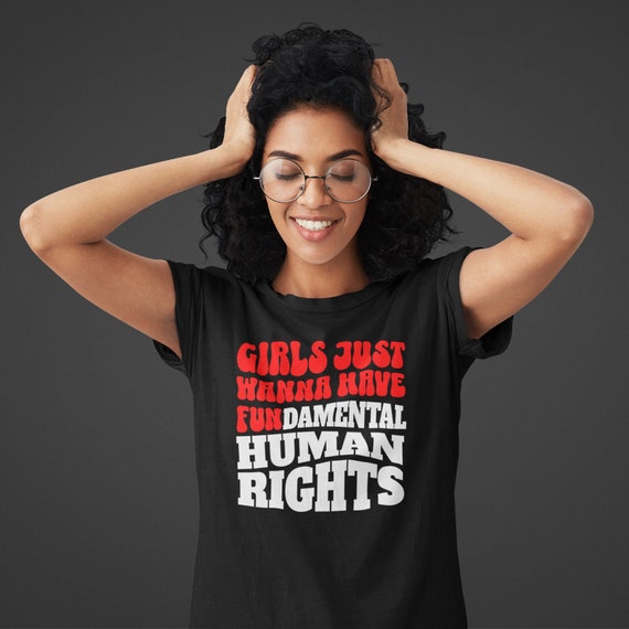 Men's Girls Just Wanna Have Fun Shirt Fundamental Human Rights Tshirt Feminist Women's Rights Tee Choose Vote Unisex T Shirt Gift Idea
