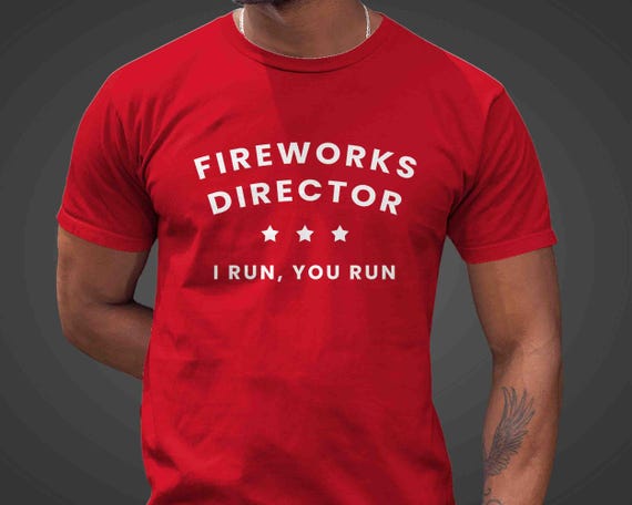 Men's Funny Fireworks Director Shirt 4th July TShirt Fire Works I Run You Run T Shirt Humor Joke Independence Day Gift Idea Unisex Tee