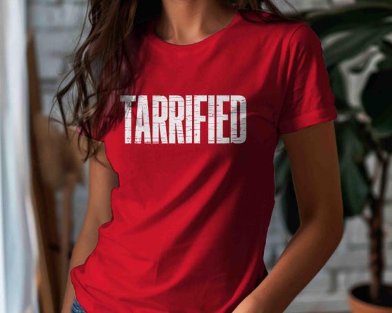 Men's Anti Tarif TShirt Tarrified  Shirt Tee Anti Trump Typography Tee Political Resist Protest Rally Unisex T Shirt Women's Democrat